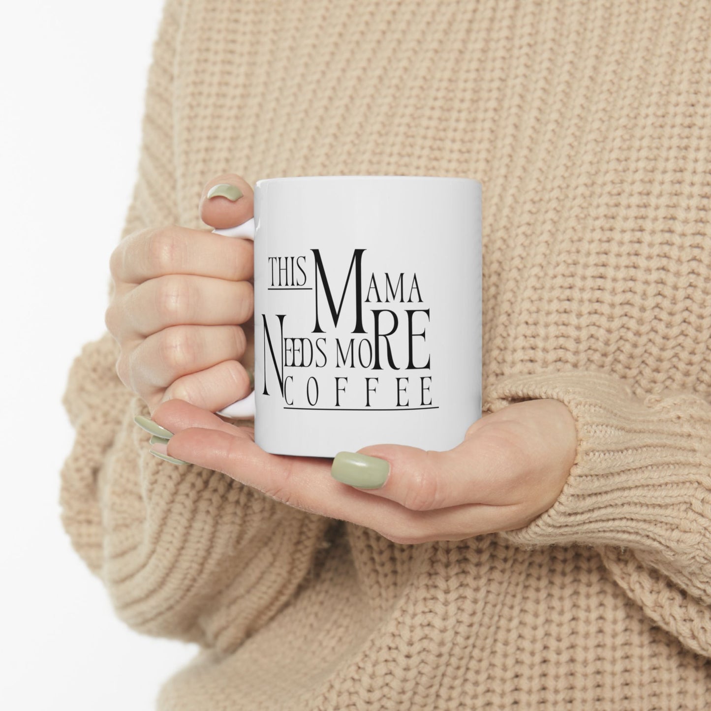Coffee Mug, Funny This Mama Needs More Coffee