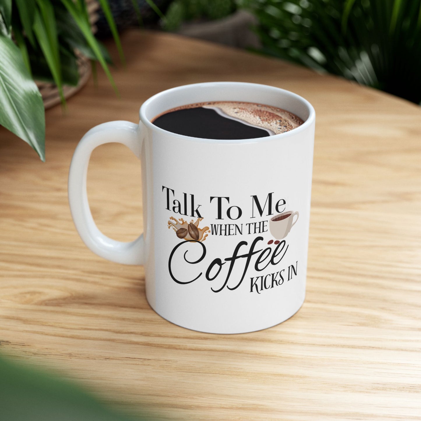 Funny Coffee Mug Talk to Me When the Coffee Kicks In Ceramic Gift for Coffee Lovers