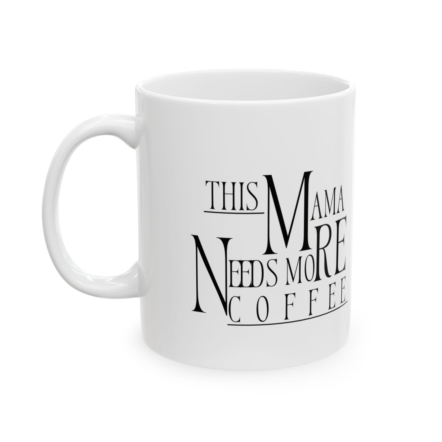 Coffee Mug, Funny This Mama Needs More Coffee