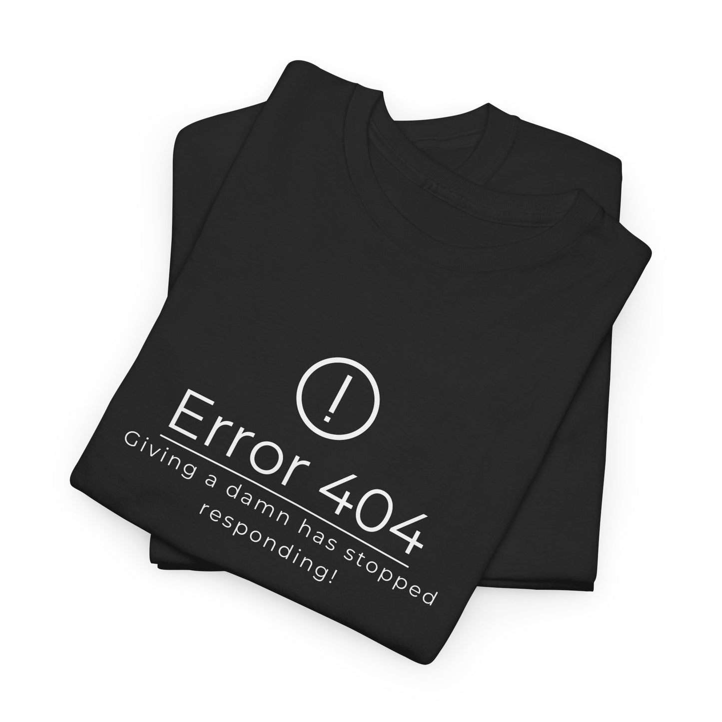 Funny Quote Unisex Tee - Error 404: Giving a Damn Has Stopped Responding