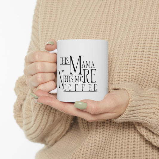 Coffee Mug, Funny This Mama Needs More Coffee