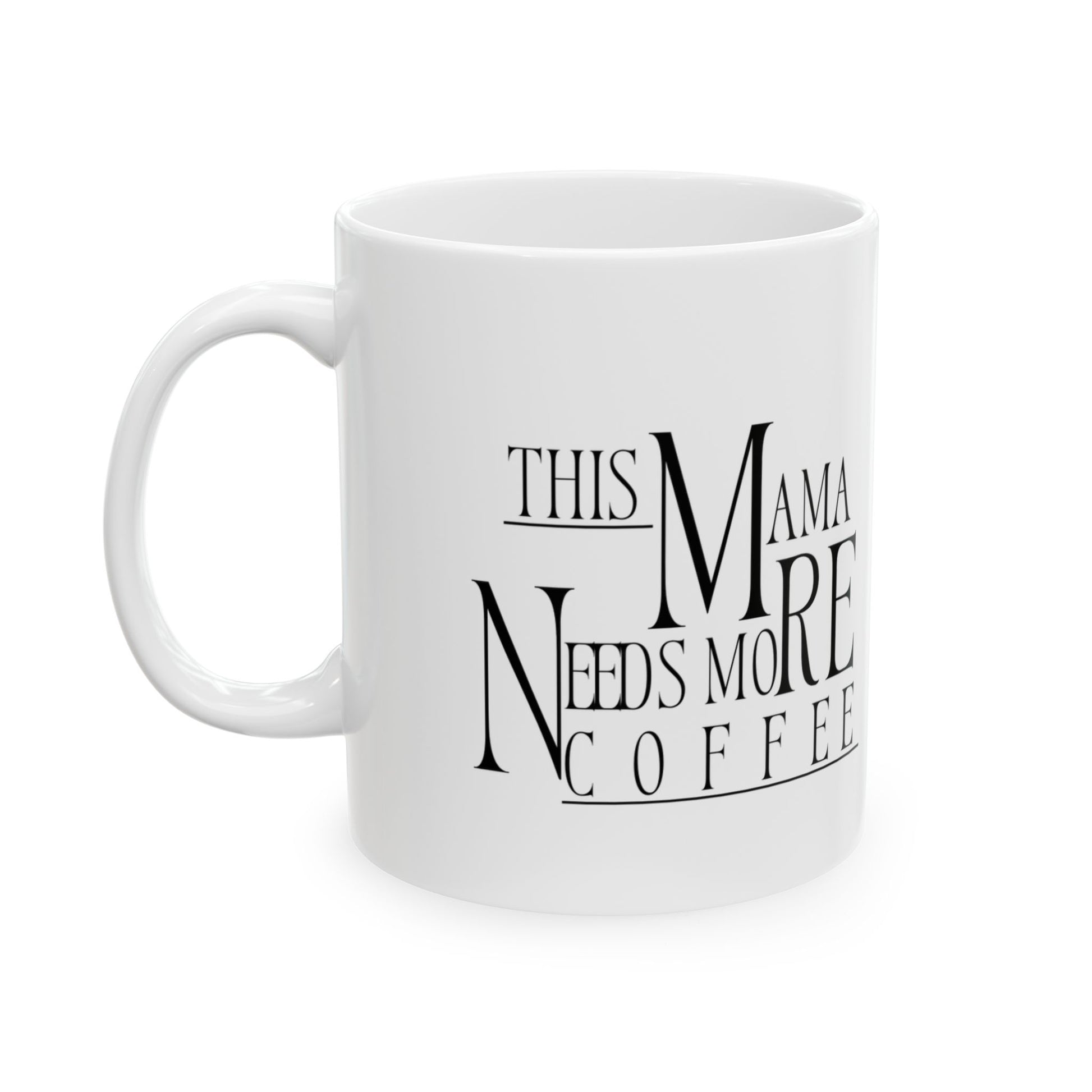 Coffee Mug, Funny This Mama Needs More Coffee