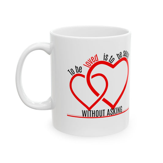 Mug - Romantic Quote 'To be loved is to be seen without asking'