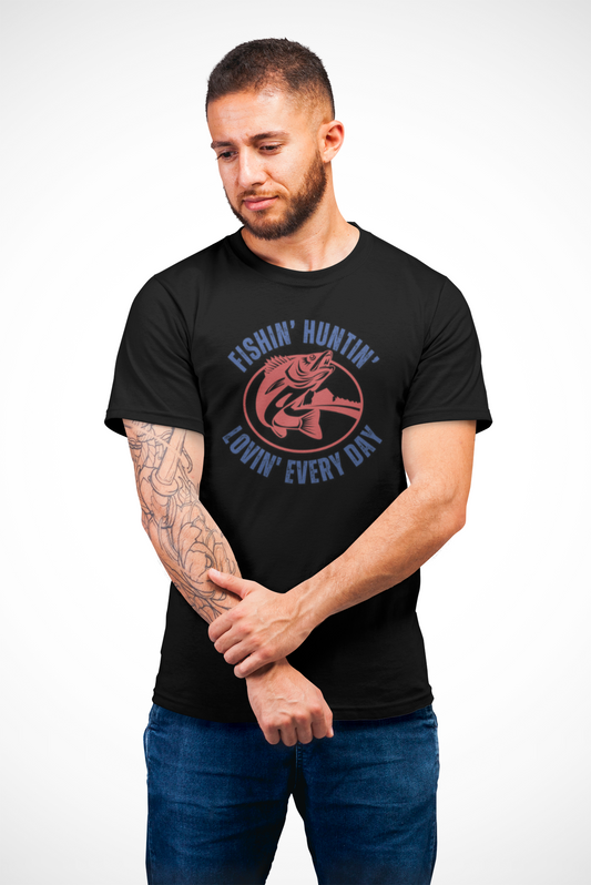 Fishing Huntin Loving Everyday Unisex Tee Shirt